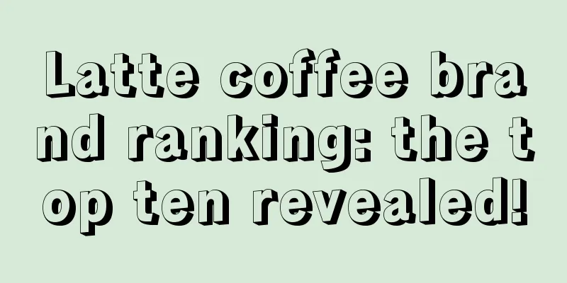 Latte coffee brand ranking: the top ten revealed!