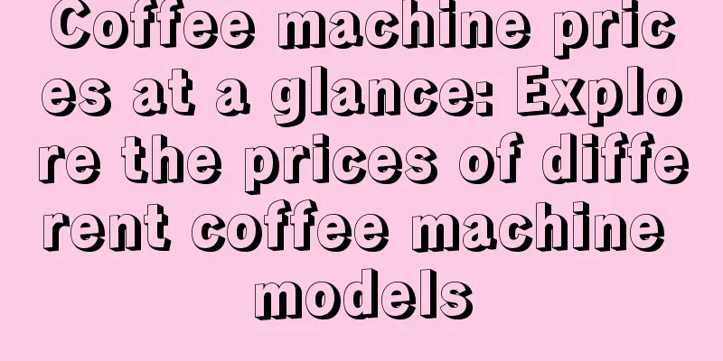 Coffee machine prices at a glance: Explore the prices of different coffee machine models