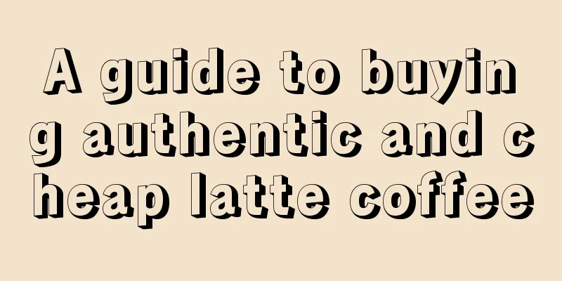 A guide to buying authentic and cheap latte coffee