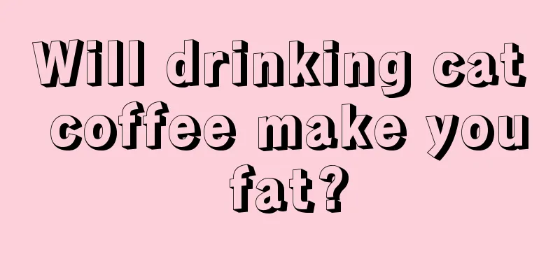 Will drinking cat coffee make you fat?