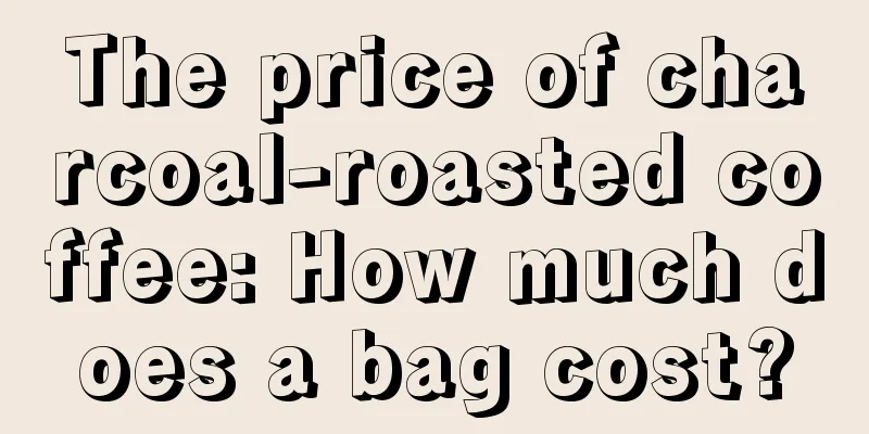 The price of charcoal-roasted coffee: How much does a bag cost?