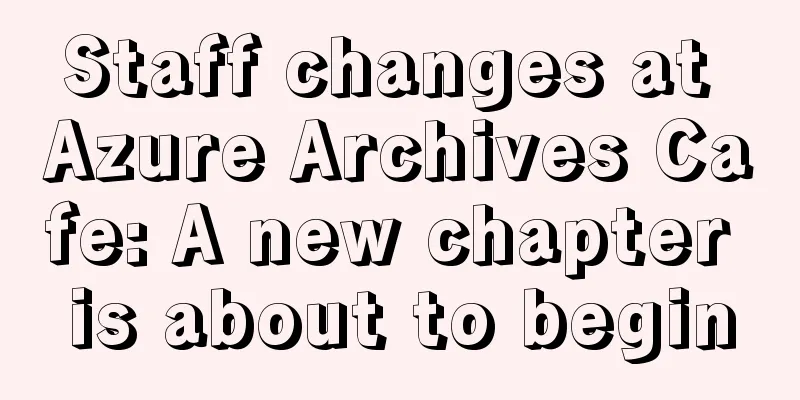 Staff changes at Azure Archives Cafe: A new chapter is about to begin