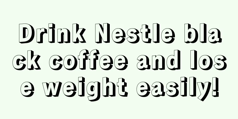 Drink Nestle black coffee and lose weight easily!