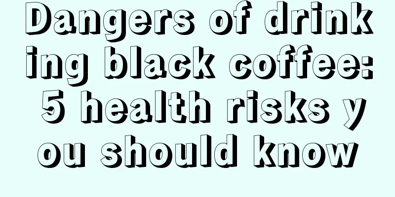 Dangers of drinking black coffee: 5 health risks you should know