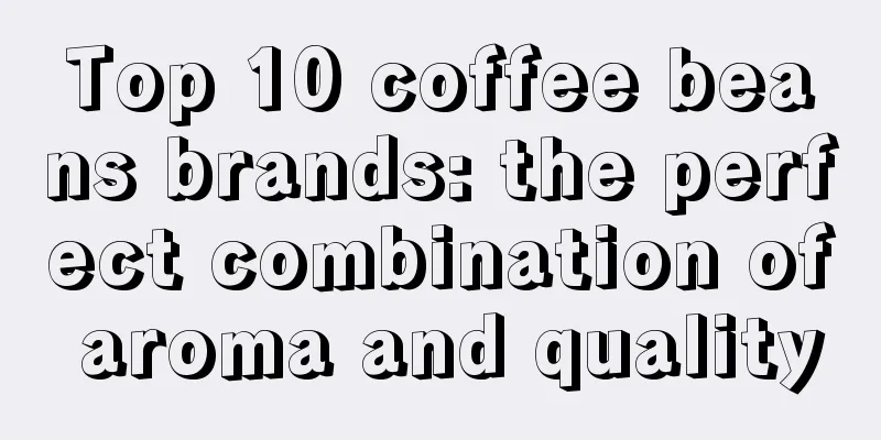 Top 10 coffee beans brands: the perfect combination of aroma and quality