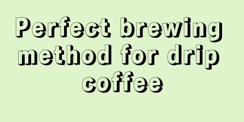 Perfect brewing method for drip coffee