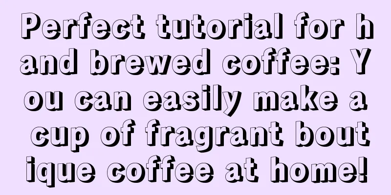 Perfect tutorial for hand brewed coffee: You can easily make a cup of fragrant boutique coffee at home!