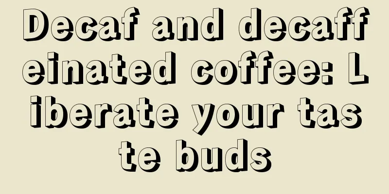 Decaf and decaffeinated coffee: Liberate your taste buds