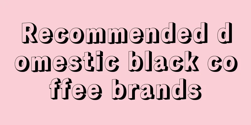 Recommended domestic black coffee brands