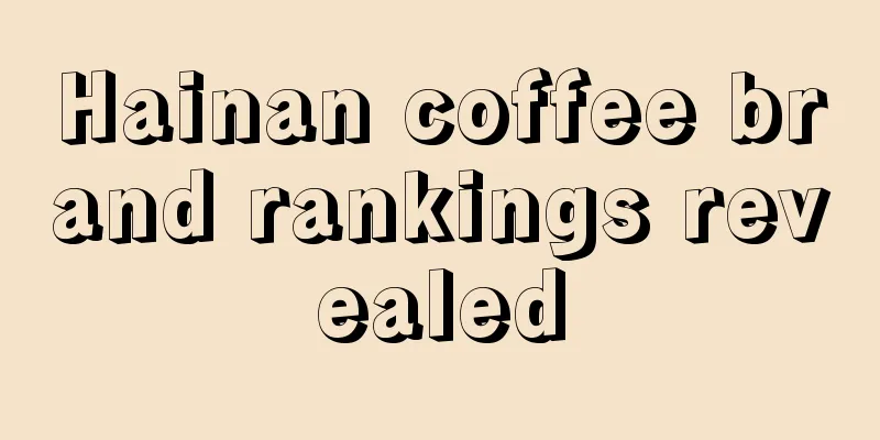 Hainan coffee brand rankings revealed