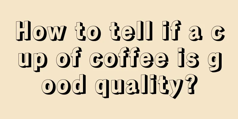 How to tell if a cup of coffee is good quality?