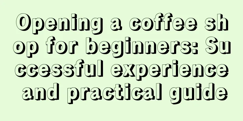 Opening a coffee shop for beginners: Successful experience and practical guide