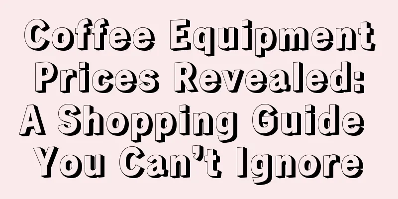 Coffee Equipment Prices Revealed: A Shopping Guide You Can’t Ignore