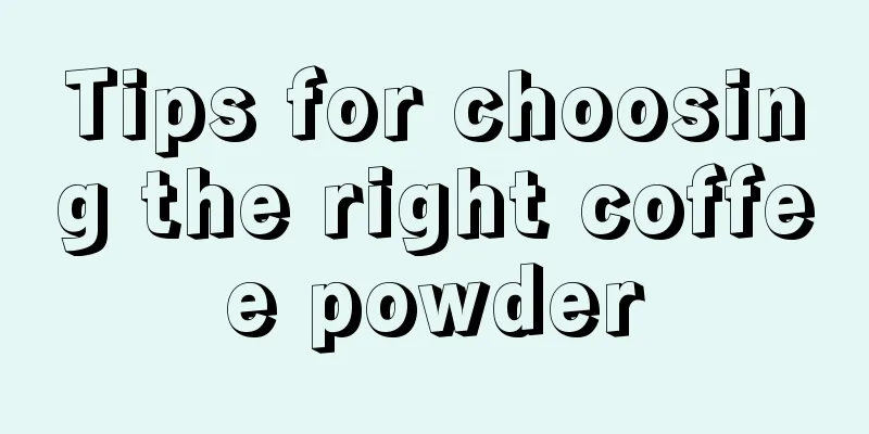 Tips for choosing the right coffee powder