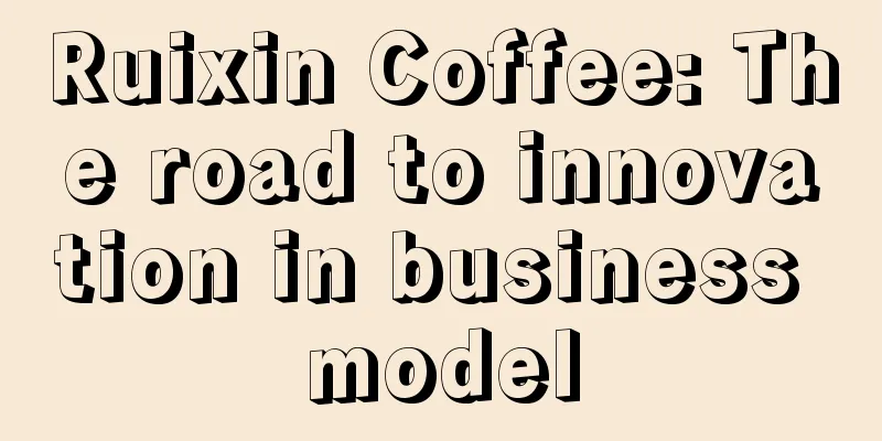 Ruixin Coffee: The road to innovation in business model