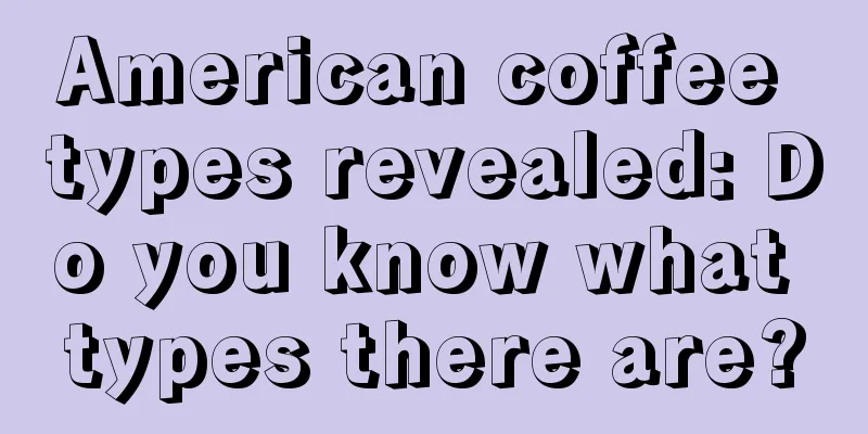 American coffee types revealed: Do you know what types there are?