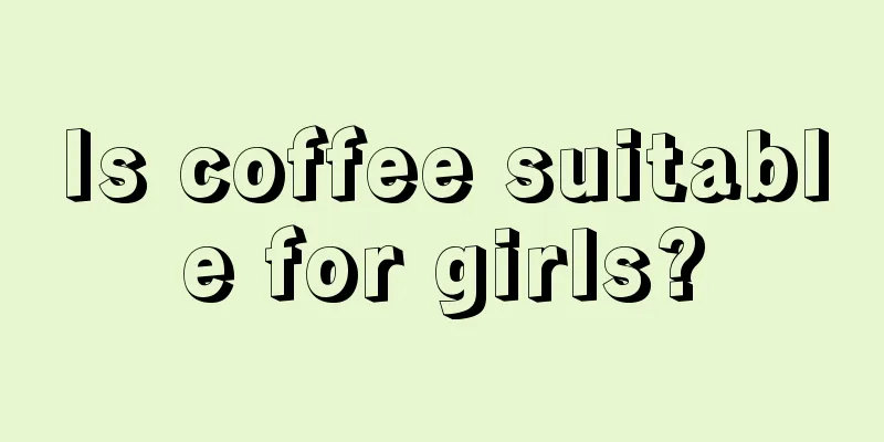 Is coffee suitable for girls?