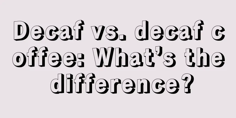 Decaf vs. decaf coffee: What’s the difference?