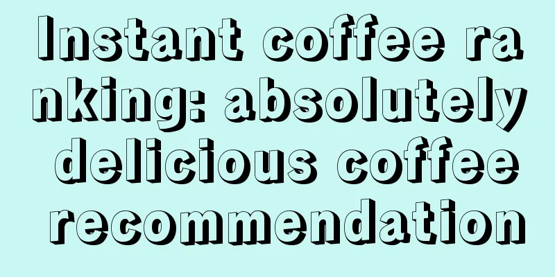 Instant coffee ranking: absolutely delicious coffee recommendation