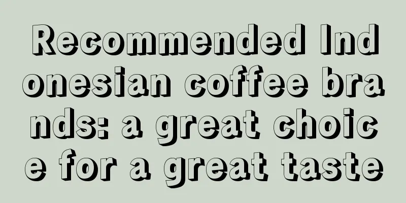 Recommended Indonesian coffee brands: a great choice for a great taste