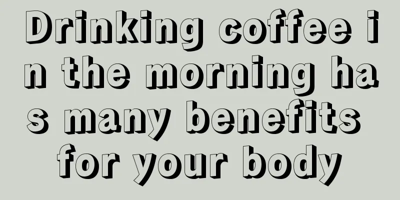 Drinking coffee in the morning has many benefits for your body