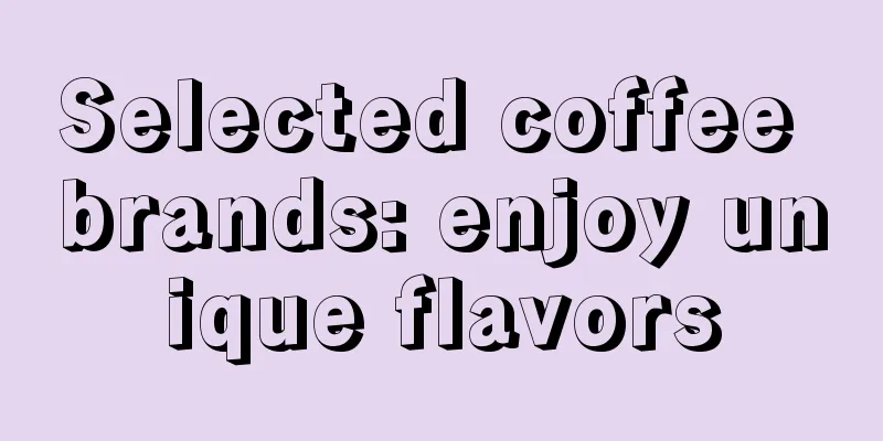 Selected coffee brands: enjoy unique flavors