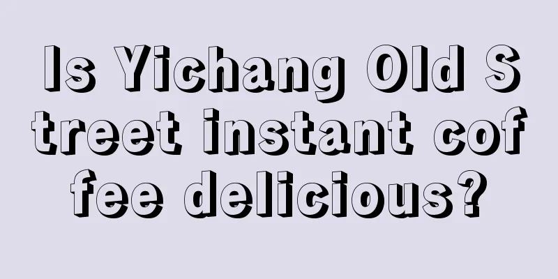 Is Yichang Old Street instant coffee delicious?