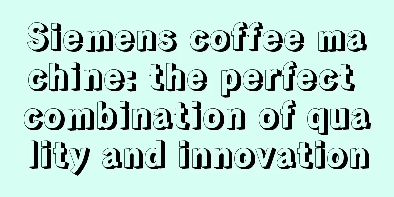 Siemens coffee machine: the perfect combination of quality and innovation