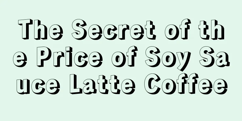 The Secret of the Price of Soy Sauce Latte Coffee