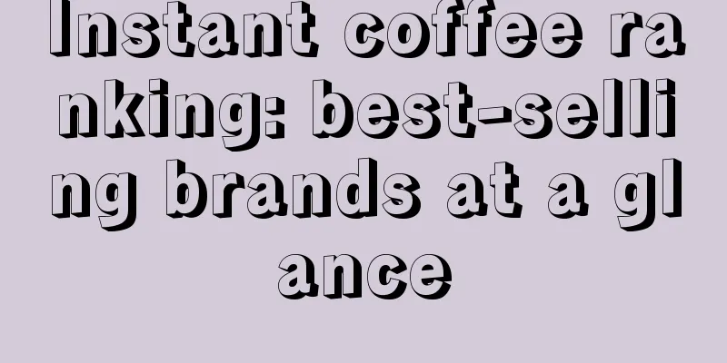 Instant coffee ranking: best-selling brands at a glance