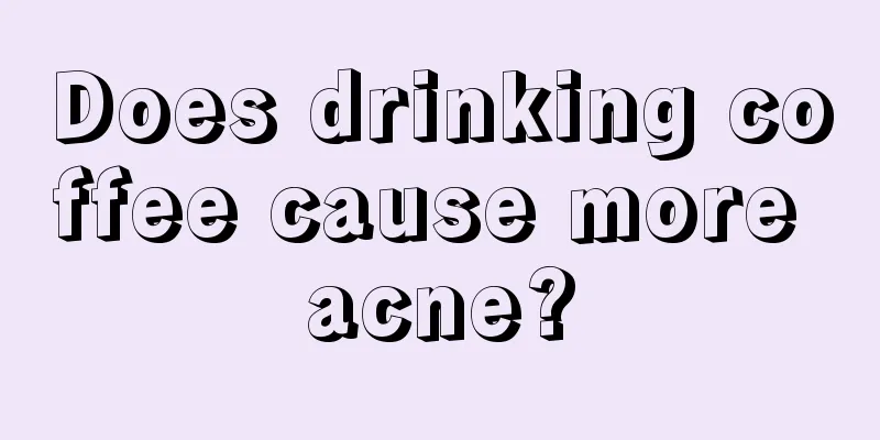 Does drinking coffee cause more acne?