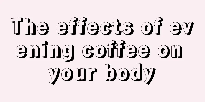 The effects of evening coffee on your body