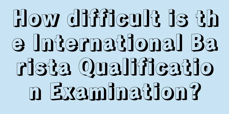 How difficult is the International Barista Qualification Examination?