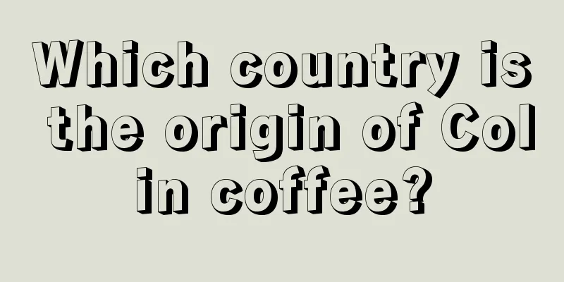 Which country is the origin of Colin coffee?