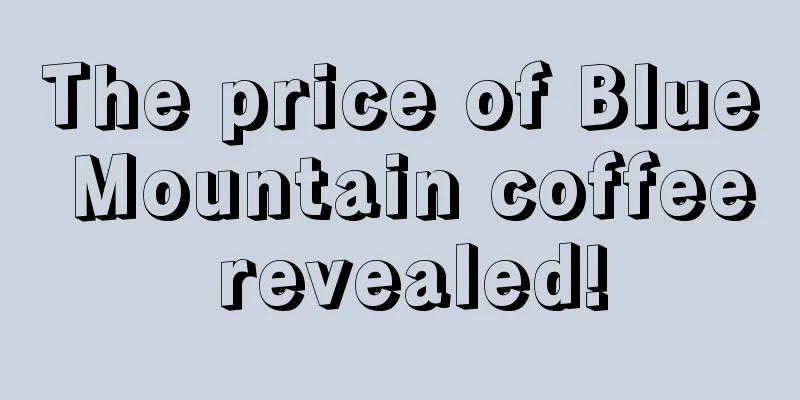 The price of Blue Mountain coffee revealed!