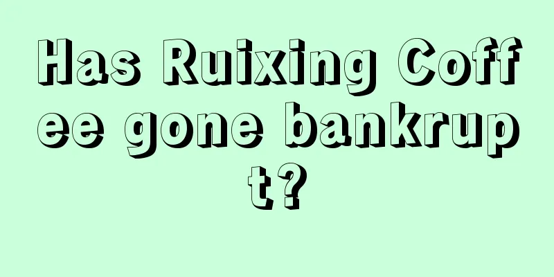 Has Ruixing Coffee gone bankrupt?