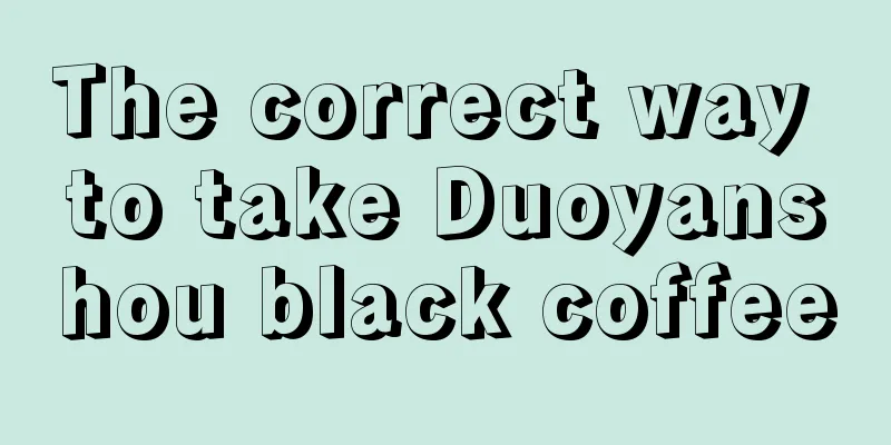 The correct way to take Duoyanshou black coffee