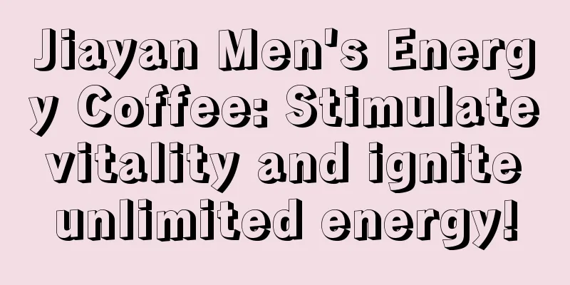 Jiayan Men's Energy Coffee: Stimulate vitality and ignite unlimited energy!