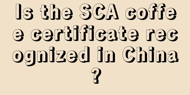 Is the SCA coffee certificate recognized in China?