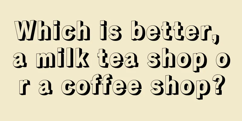 Which is better, a milk tea shop or a coffee shop?