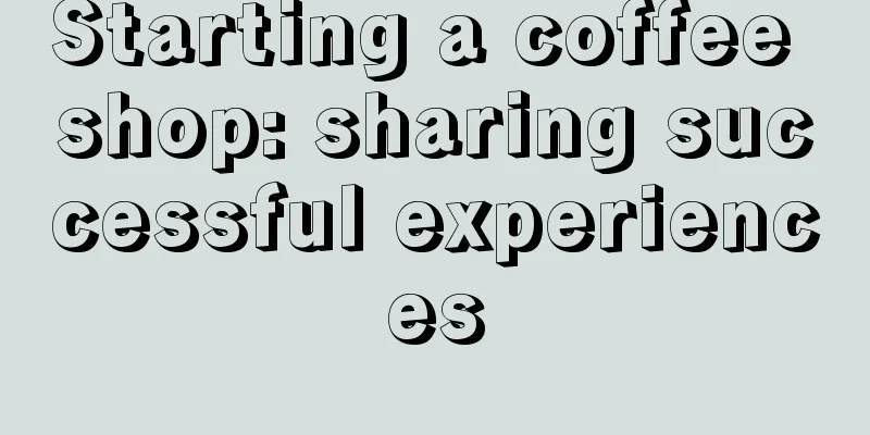 Starting a coffee shop: sharing successful experiences