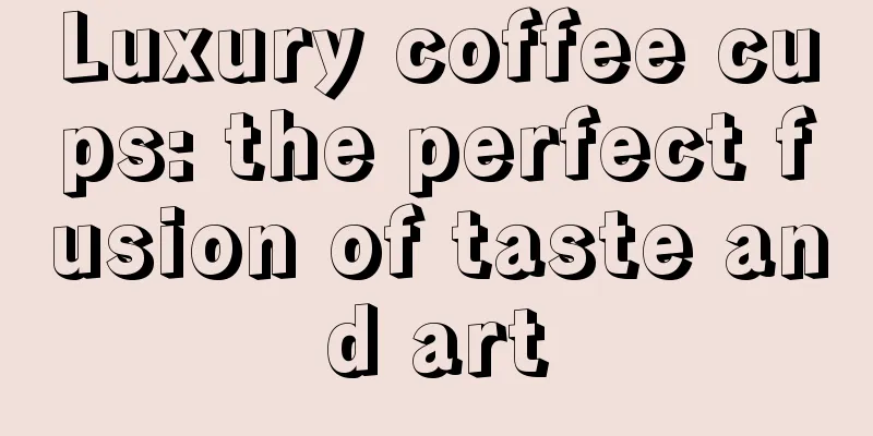 Luxury coffee cups: the perfect fusion of taste and art