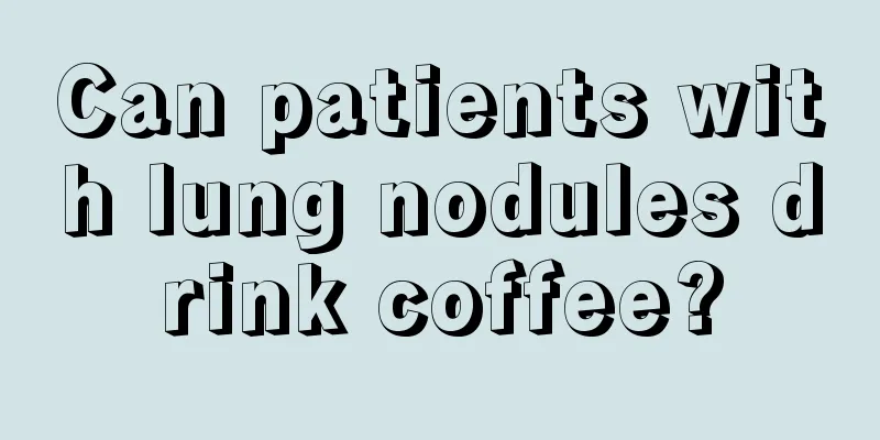 Can patients with lung nodules drink coffee?