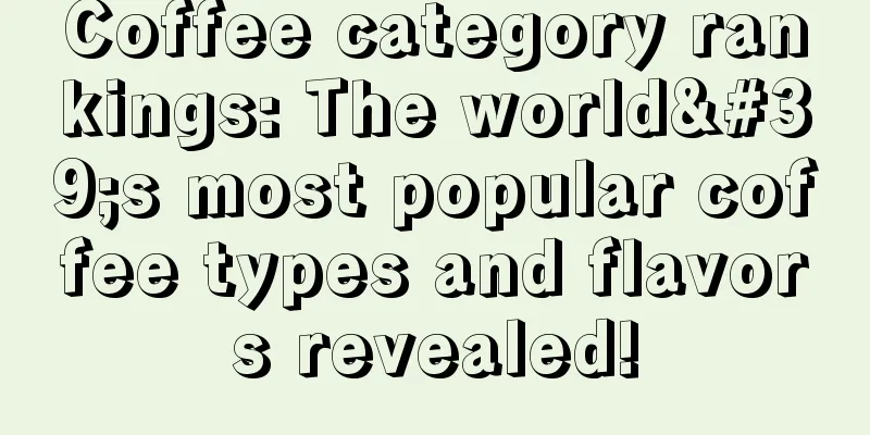 Coffee category rankings: The world's most popular coffee types and flavors revealed!