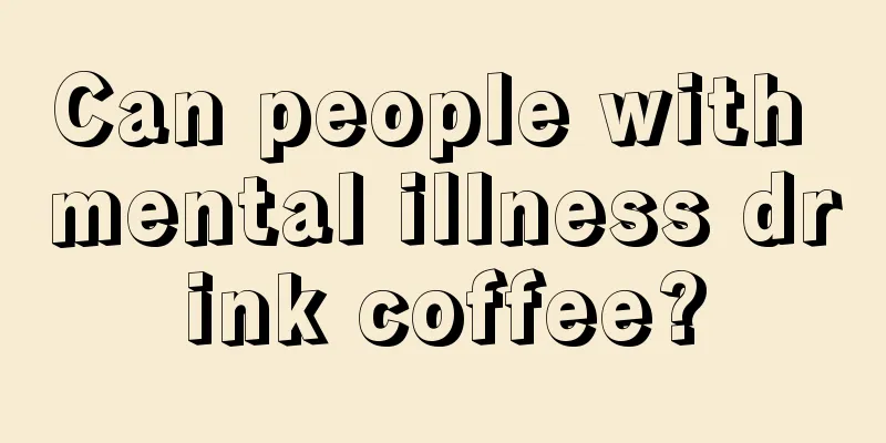 Can people with mental illness drink coffee?