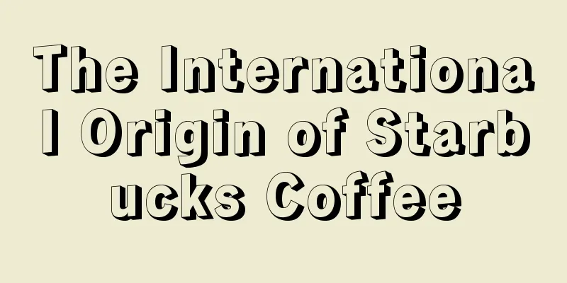 The International Origin of Starbucks Coffee