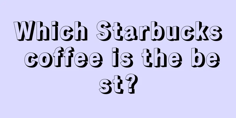 Which Starbucks coffee is the best?