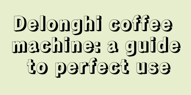 Delonghi coffee machine: a guide to perfect use