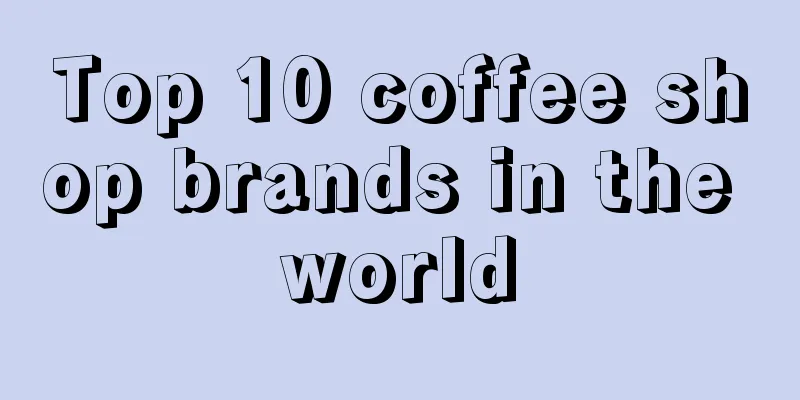 Top 10 coffee shop brands in the world