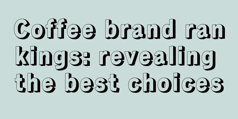 Coffee brand rankings: revealing the best choices